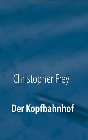 DER KOPFBAHNHOF | 9783848214761 | FREY, CHRISTOPHER