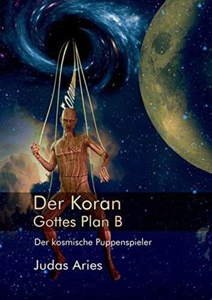 DER KORAN: GOTTES PLAN B | 9783750462830 | ARIES, JUDAS