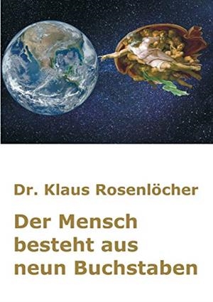 DER MENSCH BESTEHT AUS NEUN BUCHSTABEN | 9783751933360 | DR. ROSENLOCHER, KLAUS