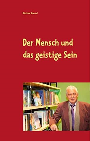 DER MENSCH UND DAS GEISTIGE SEIN | 9783750413122 | DRESSEL, DIETMAR