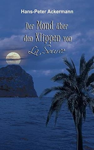 DER MOND ÜBER DEN KLIPPEN VON LA SOURCE | 9783750409408 | ACKERMANN, HANS-PETER