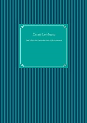 DER POLITISCHE VERBRECHER UND DIE REVOLUTIONEN | 9783751930147 | LOMBROSO, CESARE