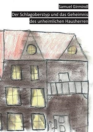 DER SCHLAGOBERSTYP UND DAS GEHEIMNIS DES UNHEIMLICHEN HAUSHERREN | 9783748184218 | GIRMINDL, SAMUEL