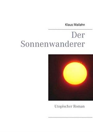 DER SONNENWANDERER | 9783741204883 | MAILAHN, KLAUS