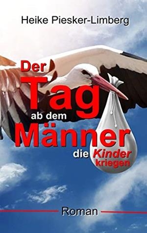 DER TAG AB DEM MÄNNER DIE KINDER KRIEGEN | 9783749468485 | PIESKER-LIMBERG, HEIKE