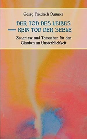 DER TOD DES LEIBES - KEIN TOD DER SEELE. ZEUGNISSE UND TATSACHEN DER JAHRHUNDERTE VOR UND NACH CHRISTUS FÜR DEN GLAUBEN AN UNSTERBLICHKEIT. ZUR BELEHR | 9783751902168 | DAUMER, PROF. GEORG FRIEDRICH