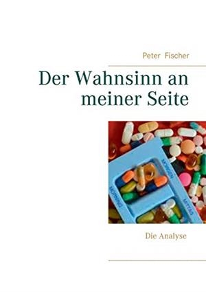 DER WAHNSINN AN MEINER SEITE | 9783738657760 | FISCHER, PETER S.