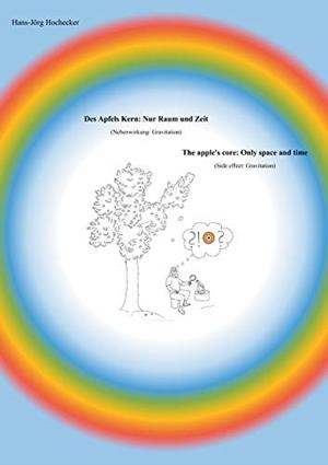 DES APFELS KERN: NUR RAUM UND ZEIT / THE APPLE'S CORE: ONLY SPACE AND TIME | 9783750407138 | HOCHECKER, HANS-JORG