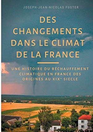 DES CHANGEMENTS DANS LE CLIMAT DE LA FRANCE | 9782322084227 | FUSTER, JOSEPH-JEAN-NICOLAS