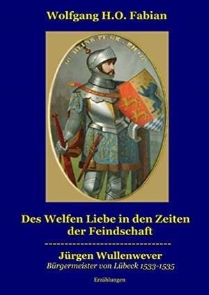 DES WELFEN LIEBE IN DEN ZEITEN DER FEINDSCHAFT | 9783735788955 | FABIAN, WOLFGANG H.O.