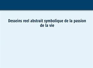 DESSEINS REEL ABSTRAIT SYMBOLIQUE DE LA  PASSION D | 9782322202928 | AMOR, MAHDI SONIA