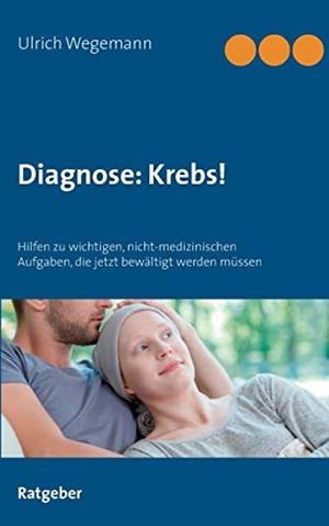 DIAGNOSE: KREBS! | 9783750425279 | WEGEMANN, ULRICH