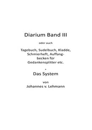 DIARIUM III + DAS SYSTEM | 9783752844184 | LEHMANN, JOHANNES V.