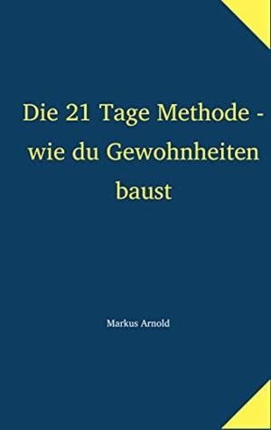 DIE 21 TAGE METHODE - WIE DU GEWOHNHEITEN BAUST | 9783748118268 | ARNOLD, MARKUS