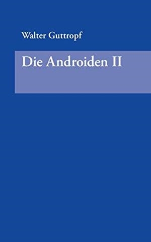 DIE ANDROIDEN II | 9783749464470 | GUTTROPF, WALTER