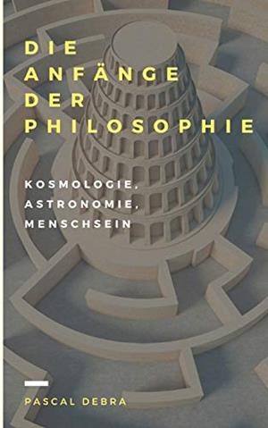 DIE ANFANGE DER PHILOSOPHIE | 9783839164013 | DEBRA, PASCAL