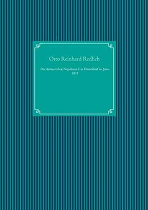 DIE ANWESENHEIT NAPOLEONS I. IN DÜSSELDORF IM JAHRE 1811 | 9783750418820 | REDLICH, OTTO REINHARD