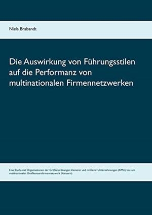 DIE AUSWIRKUNG VON FÜHRUNGSSTILEN AUF DIE PERFORMANZ VON MULTINATIONALEN FIRMENNETZWERKEN | 9783743152465 | BRABANDT, NIELS
