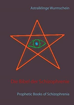 DIE BIBEL DER SCHIZOPHRENIE | 9783750459847 | WURMSCHEIN, ASTRALKLINGE