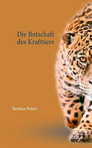 DIE BOTSCHAFT DES KRAFTTIERS | 9783750421790 | PETERS, BETTINA