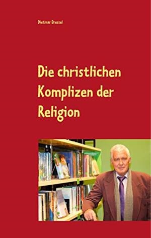 DIE CHRISTLICHEN KOMPLIZEN DER RELIGION | 9783752894554 | DRESSEL, DIETMAR