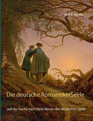 DIE DEUTSCHE ROMANTIKER-SEELE | 9783750452220 | MATZKER, WOLF E.