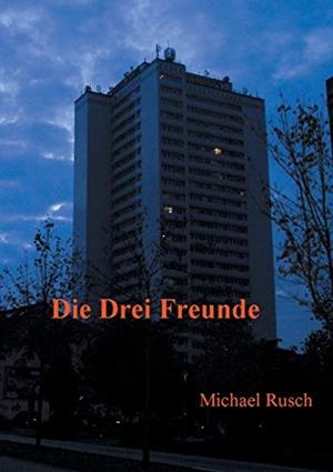 DIE DREI FREUNDE | 9783749481897 | RUSCH, MICHAEL