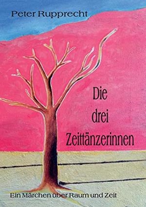 DIE DREI ZEITTÄNZERINNEN | 9783837068979 | RUPPRECHT, PETER