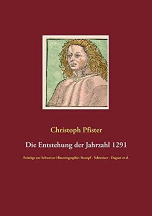 DIE ENTSTEHUNG DER JAHRZAHL 1291 | 9783734786730 | PFISTER, CHRISTOPH