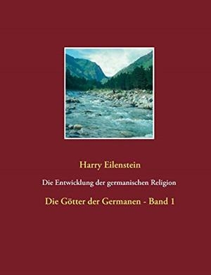 DIE ENTWICKLUNG DER GERMANISCHEN RELIGION  -  VON | 9783750425552 | EILENSTEIN, HARRY