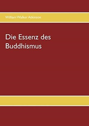 DIE ESSENZ DES BUDDHISMUS | 9783749468317 | ATKINSON, WILLIAM WALKER