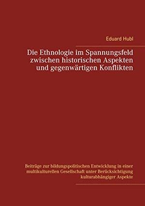 DIE ETHNOLOGIE IM SPANNUNGSFELD  ZWISCHEN HISTORIS | 9783750435094 | HUBL, EDUARD