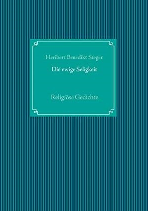 DIE EWIGE SELIGKEIT | 9783749470525 | STEGER, HERIBERT BENEDIKT