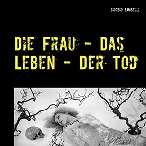 DIE FRAU - DAS LEBEN - DER TOD | 9783746068190 | ZAMBELLI, GIORGIO