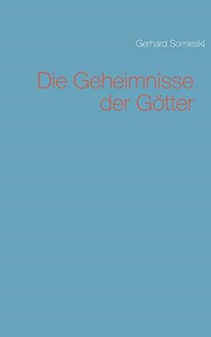 DIE GEHEIMNISSE DER GÖTTER | 9783750430150 | SOMIESKI, GERHARD