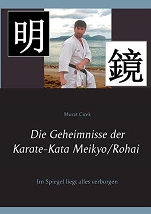 DIE GEHEIMNISSE DER KARATE-KATA MEIKYO/ROHAI | 9783749480326 | CICEK, MURAT