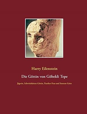 DIE GOTTIN VON GOBEKLI TEPE | 9783751920889 | EILENSTEIN, HARRY