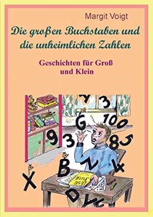 DIE GROßEN BUCHSTABEN UND DIE UNHEIMLICHEN ZAHLEN | 9783750481961 | VOIGT, MARGIT