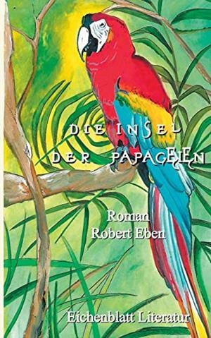 DIE INSEL DER PAPAGEIEN | 9783752897203 | EBEN, ROBERT