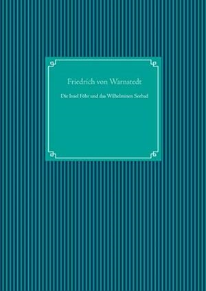 DIE INSEL FÖHR UND DAS WILHELMINEN SEEBAD | 9783751930253 | VON WARNSTEDT, FRIEDRICH