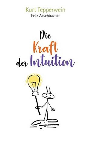 DIE KRAFT DER INTUITION | 9783748139232 | TEPPERWEIN, KURT / AESCHBACHER, FELIX