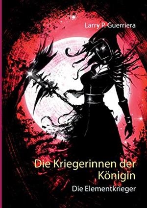 DIE KRIEGERINNEN DER KÖNIGIN | 9783750480711 | GUERRIERA, LARRY P.