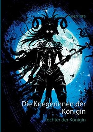 DIE KRIEGERINNEN DER KÖNIGIN | 9783750481565 | GUERRIERA, LARRY P.