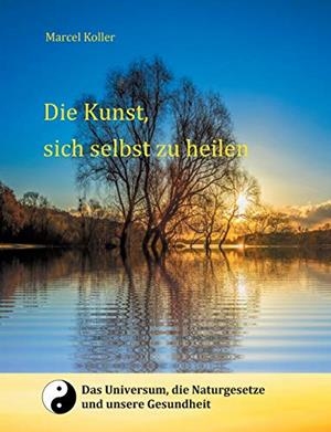 DIE KUNST, SICH SELBST ZU HEILEN | 9783749497201 | KOLLER, MARCEL