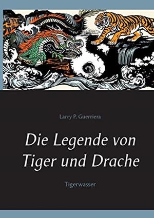 DIE LEGENDE VON TIGER UND DRACHE | 9783750480735 | GUERRIERA, LARRY P.