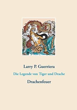 DIE LEGENDE VON TIGER UND DRACHE | 9783752839319 | GUERRIERA, LARRY P.