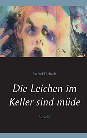 DIE LEICHEN IM KELLER SIND MUDE | 9783750428560 | THEBACH, MARCEL