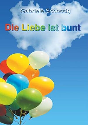 DIE LIEBE IST BUNT | 9783750420045 | SCHOSSIG, GABRIELE