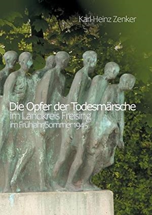 DIE OPFER DER TODESMARSCHE IM LANDKREIS FREISING I | 9783750431515 | ZENKER, KARL-HEINZ