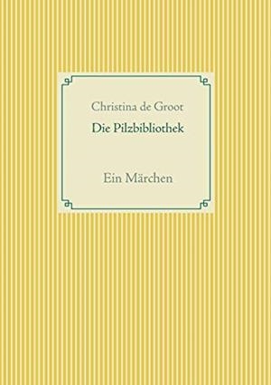 DIE PILZBIBLIOTHEK | 9783750403079 | DE GROOT, CHRISTINA